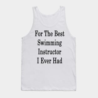 For The Best Swimming Instructor I Ever Had Tank Top